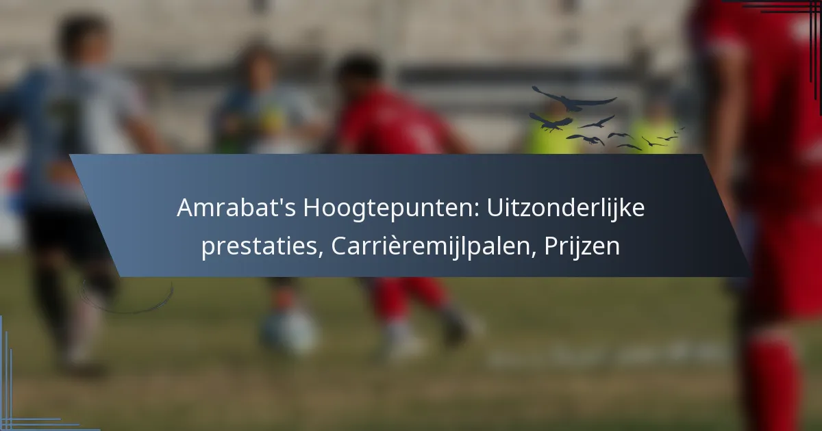 Amrabat’s Hoogtepunten: Uitzonderlijke prestaties, Carrièremijlpalen, Prijzen