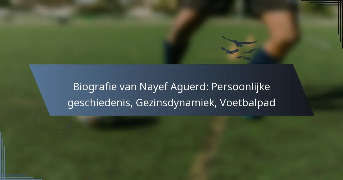 Biografie van Nayef Aguerd: Persoonlijke geschiedenis, Gezinsdynamiek, Voetbalpad