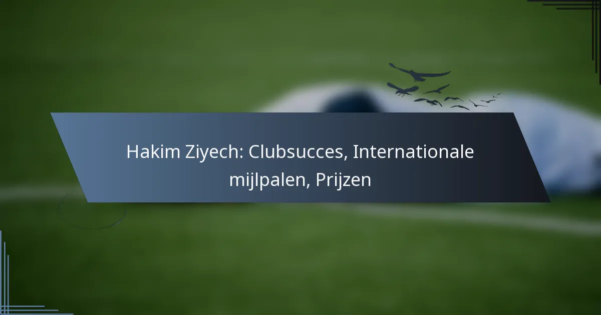 Hakim Ziyech: Clubsucces, Internationale mijlpalen, Prijzen