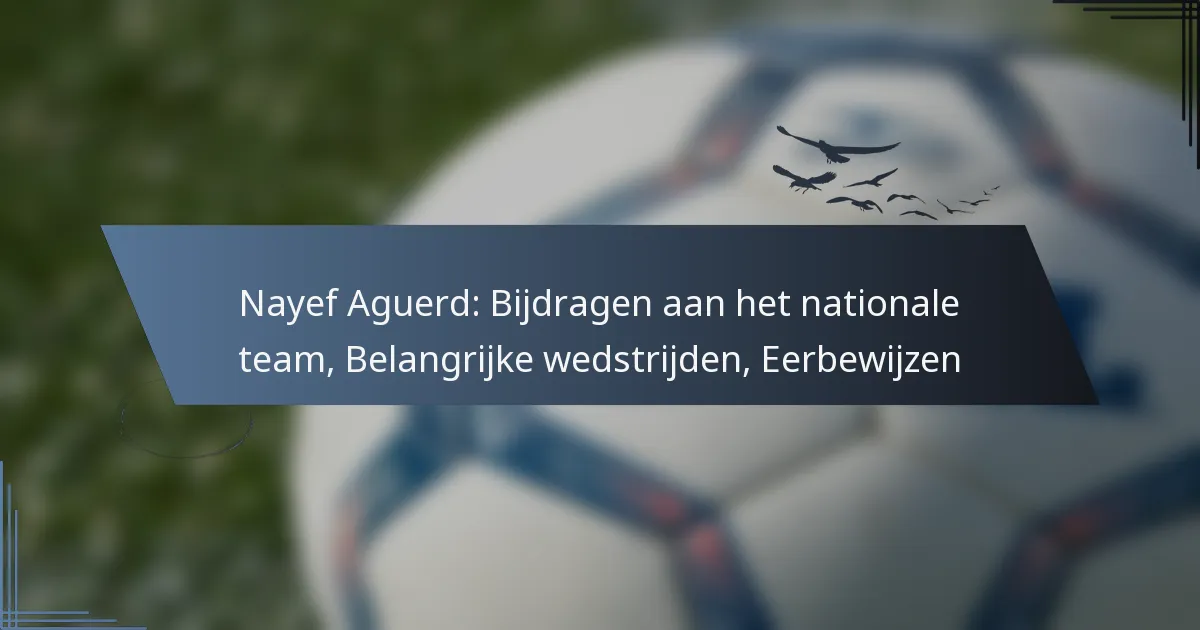 Nayef Aguerd: Bijdragen aan het nationale team, Belangrijke wedstrijden, Eerbewijzen