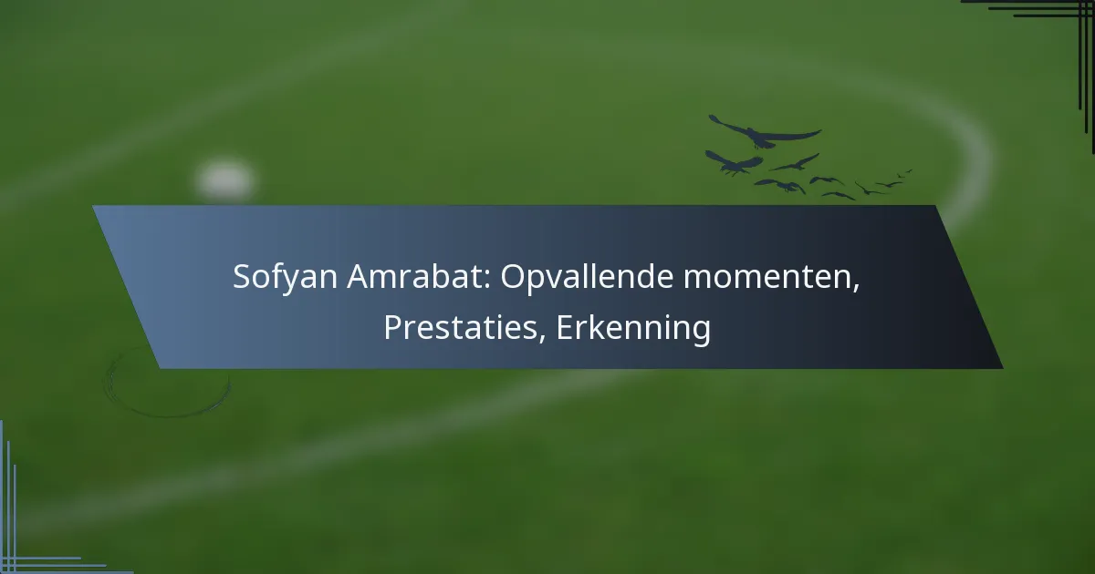 Sofyan Amrabat: Opvallende momenten, Prestaties, Erkenning