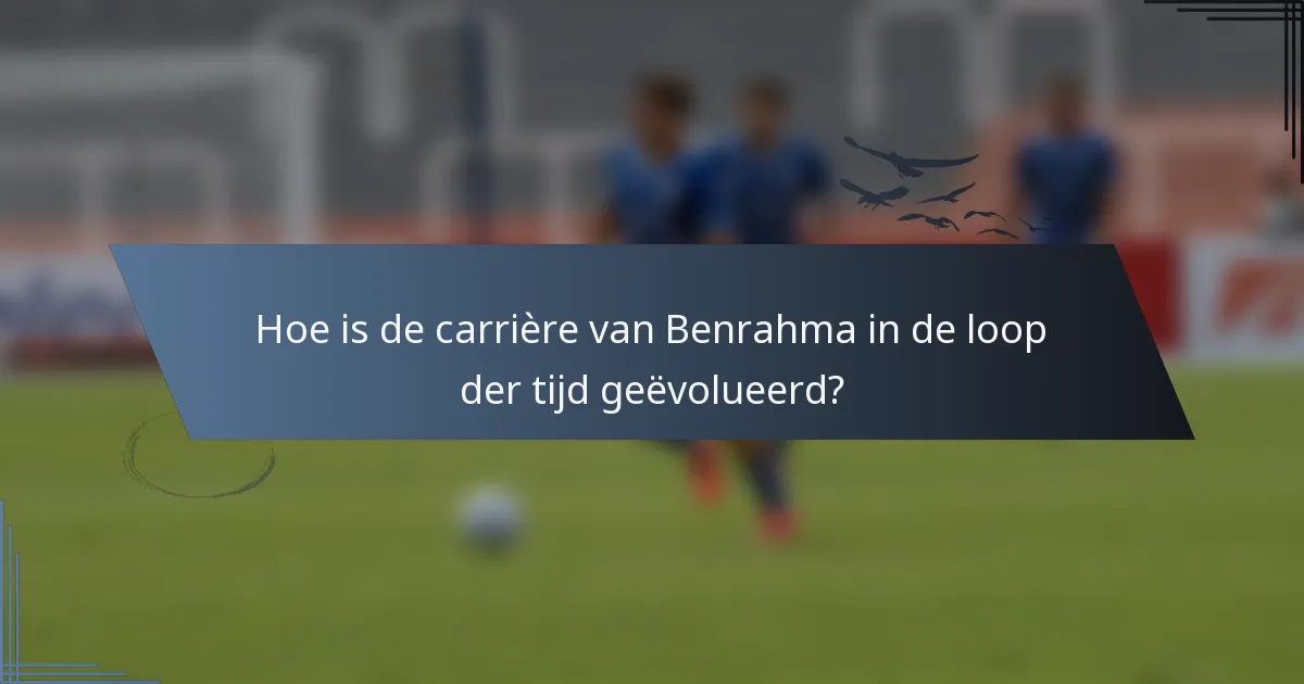 Hoe is de carrière van Benrahma in de loop der tijd geëvolueerd?