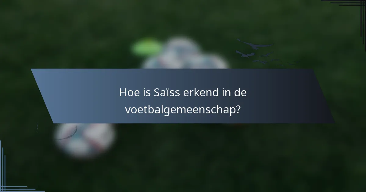 Hoe is Saïss erkend in de voetbalgemeenschap?