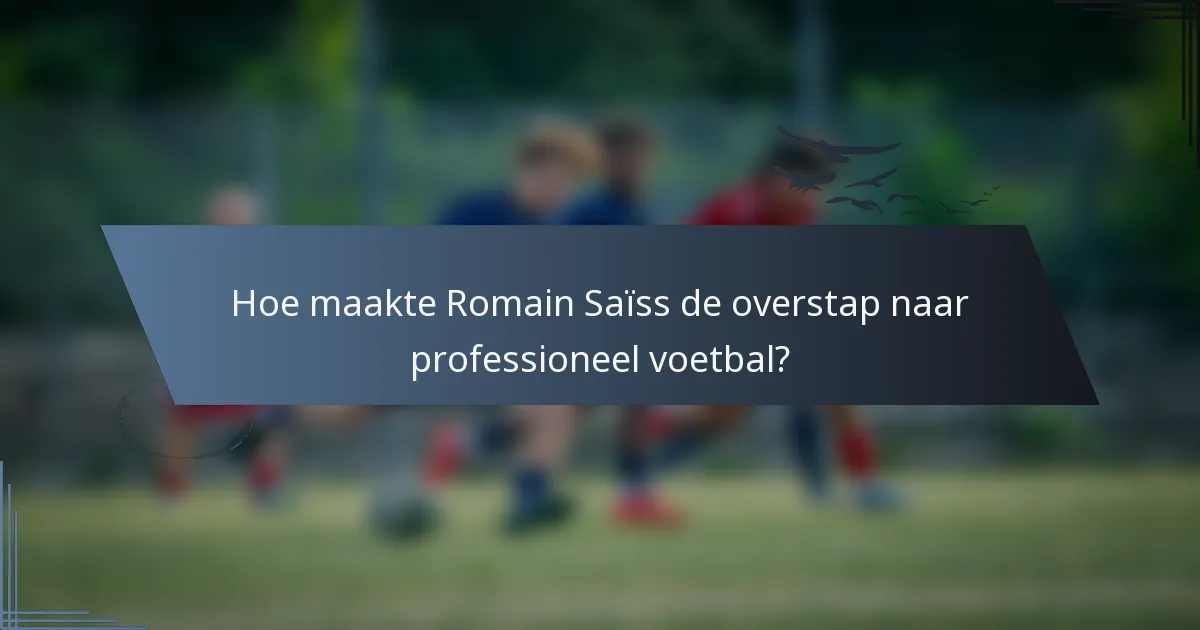 Hoe maakte Romain Saïss de overstap naar professioneel voetbal?