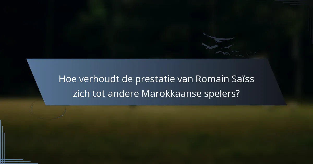 Hoe verhoudt de prestatie van Romain Saïss zich tot andere Marokkaanse spelers?