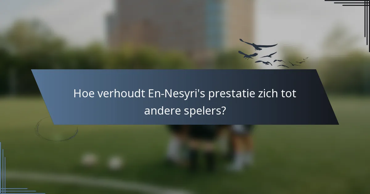 Hoe verhoudt En-Nesyri's prestatie zich tot andere spelers?