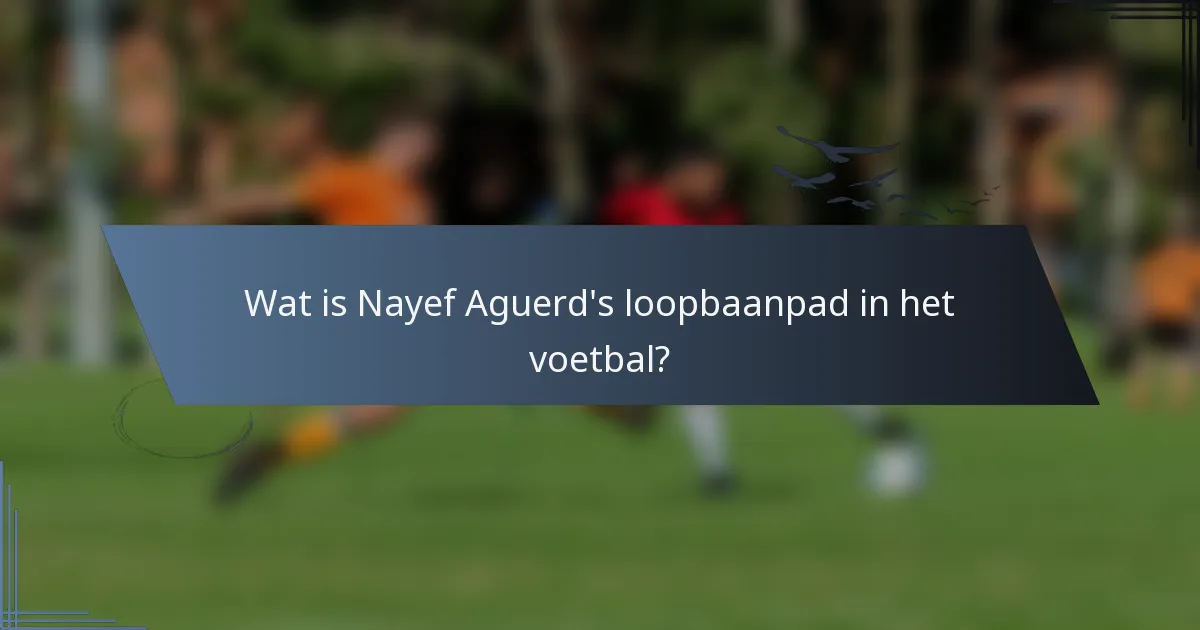 Wat is Nayef Aguerd's loopbaanpad in het voetbal?