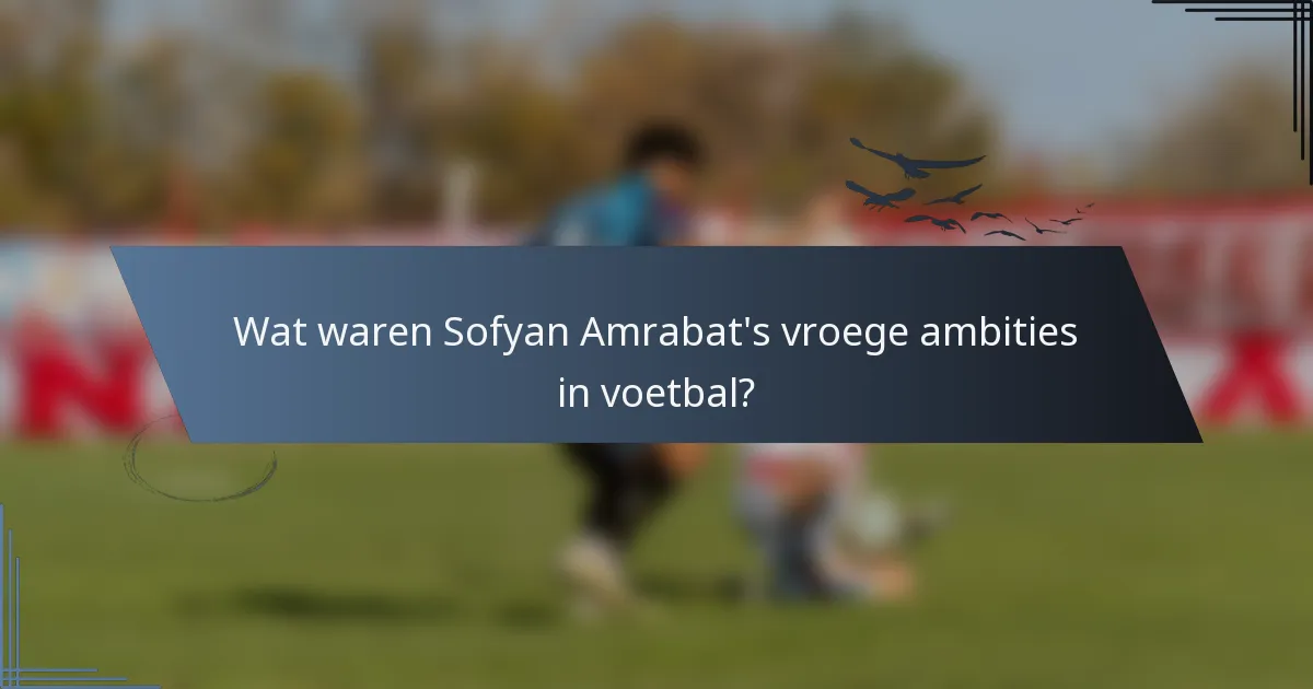 Wat waren Sofyan Amrabat's vroege ambities in voetbal?