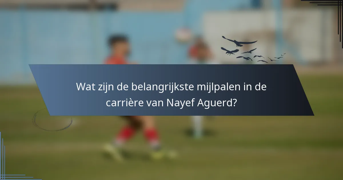Wat zijn de belangrijkste mijlpalen in de carrière van Nayef Aguerd?