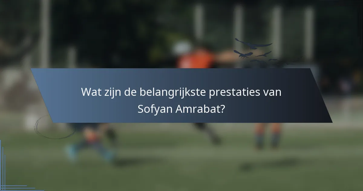 Wat zijn de belangrijkste prestaties van Sofyan Amrabat?