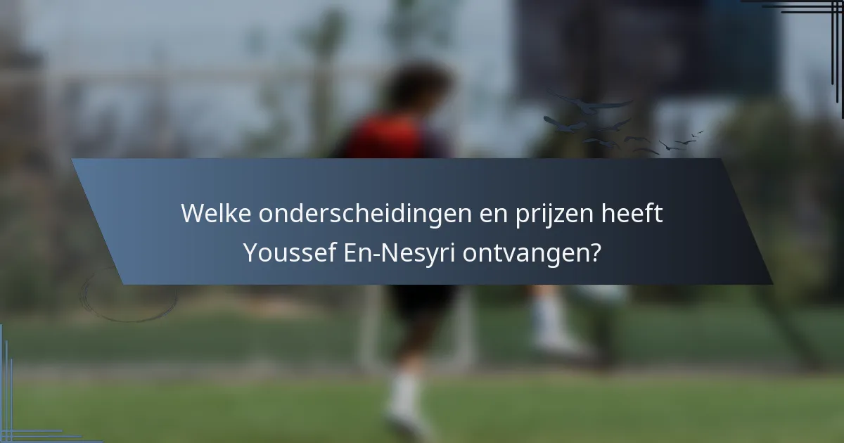 Welke onderscheidingen en prijzen heeft Youssef En-Nesyri ontvangen?