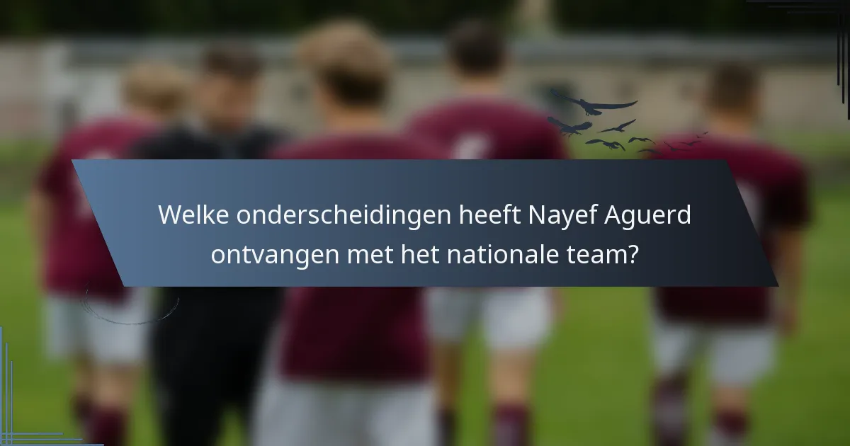 Welke onderscheidingen heeft Nayef Aguerd ontvangen met het nationale team?