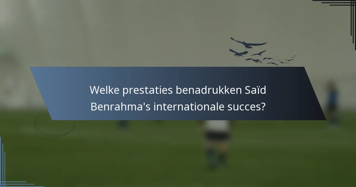 Welke prestaties benadrukken Saïd Benrahma's internationale succes?