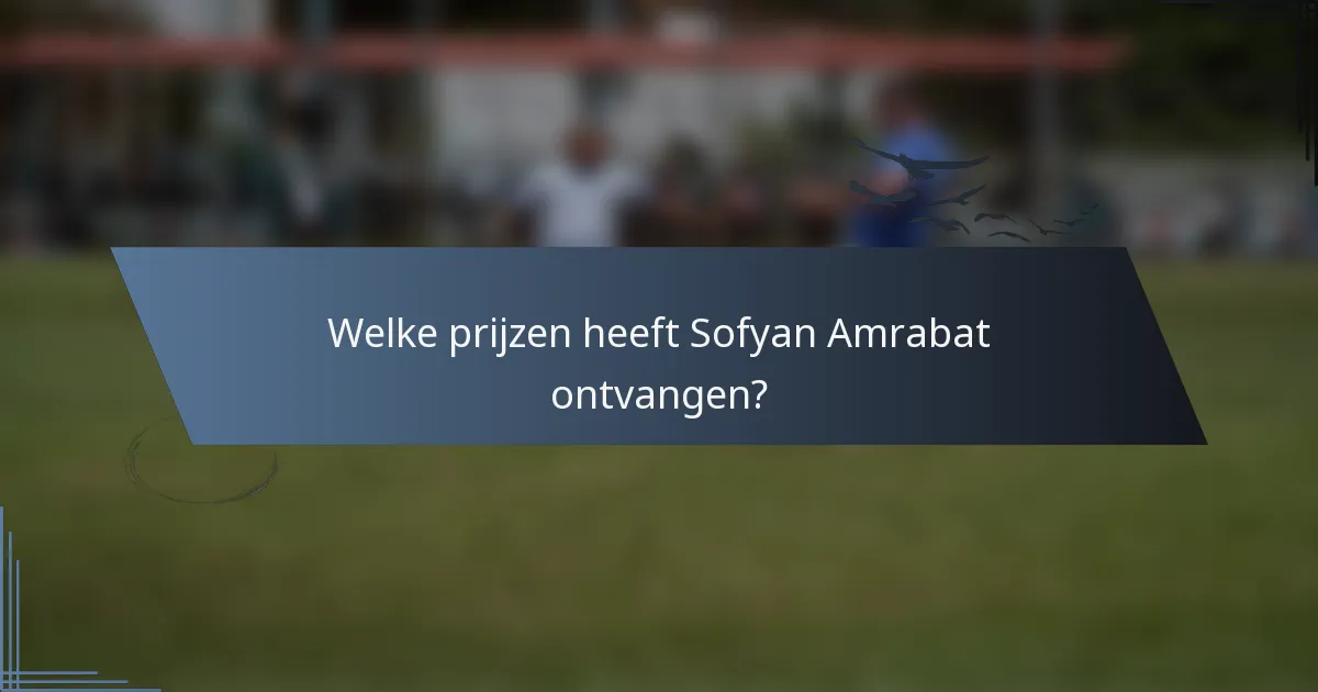Welke prijzen heeft Sofyan Amrabat ontvangen?