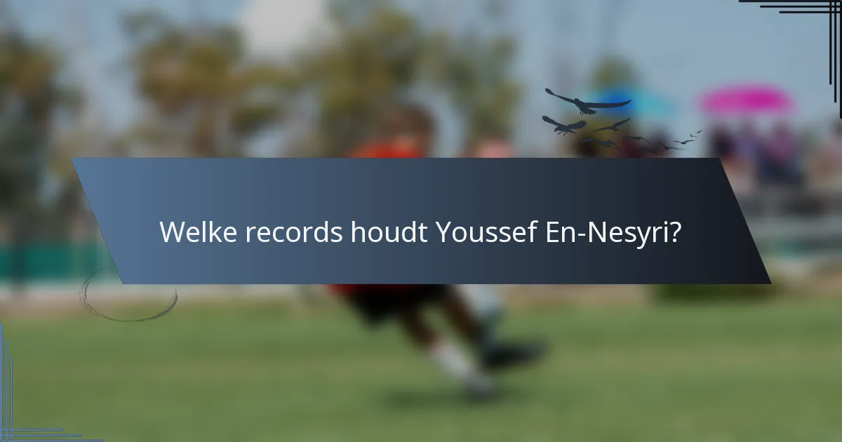 Welke records houdt Youssef En-Nesyri?